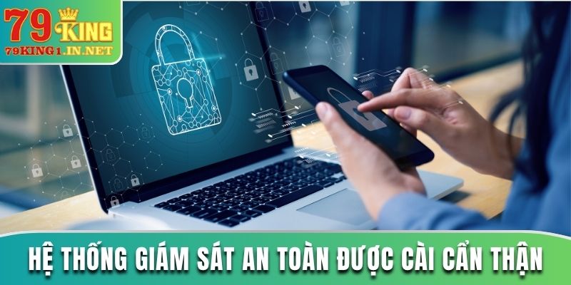 Hệ thống giám sát an toàn được cài cẩn thận