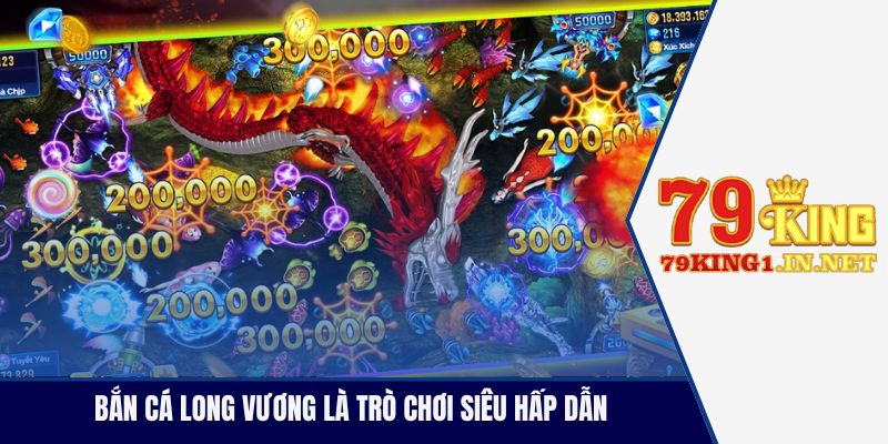 Bắn cá Long vương là trò chơi siêu hấp dẫn